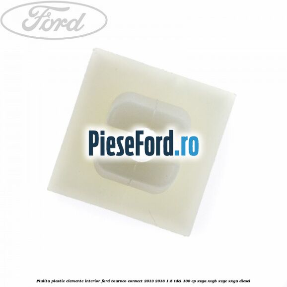 Piulita plastic elemente interior Ford Tourneo Connect 2013-2018 1.5 TDCi 100 cp Piulita plastic elemente interior Ford Tourneo Connect 2013-2018 1.5 TDCi 100 cp XVGA, XVGB, XVGC, XXGA diesel