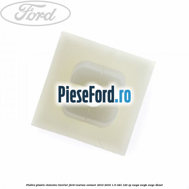 Piulita plastic elemente interior Ford Tourneo Connect 2013-2018 1.5 TDCi 120 cp XWGA, XWGB, XWGC diesel