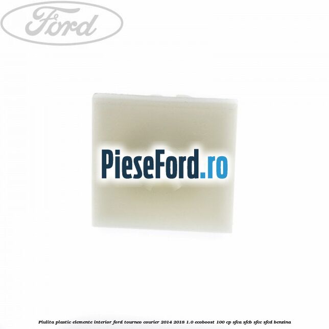 Piulita plastic elemente interior Ford Tourneo Courier 2014-2018 1.0 EcoBoost 100 cp Piulita plastic elemente interior Ford Tourneo Courier 2014-2018 1.0 EcoBoost 100 cp SFCA, SFCB, SFCC, SFCD benzina