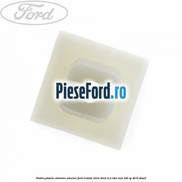 Piulita plastic elemente interior Ford Transit 2014-2018 2.2 TDCi RWD 100 cp DRR5 diesel