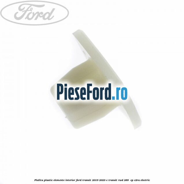 Piulita plastic elemente interior Ford Transit 2019-2023 E-TRANSIT RWD 269  cp C2RA electric