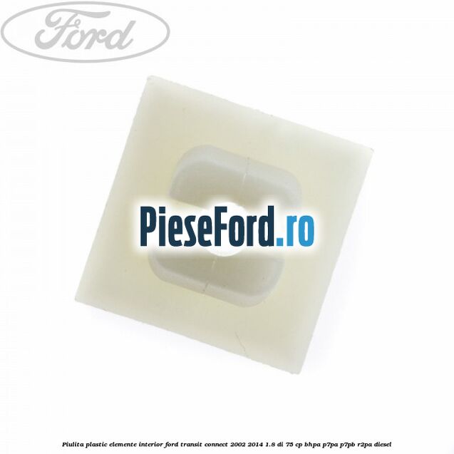 Piulita plastic elemente interior Ford Transit Connect 2002-2014 1.8 Di 75 cp BHPA, P7PA, P7PB, R2PA diesel