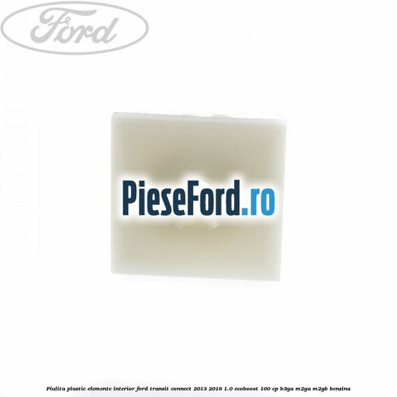 Piulita plastic elemente interior Ford Transit Connect 2013-2018 1.0 EcoBoost 100 cp B3GA, M2GA, M2GB benzina