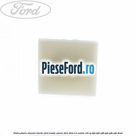 Piulita plastic elemente interior Ford Transit Custom 2014-2018 2.0 EcoBlue 105 cp BJFA, BJFB, YLF6, YLFA, YLFB, YLFS diesel