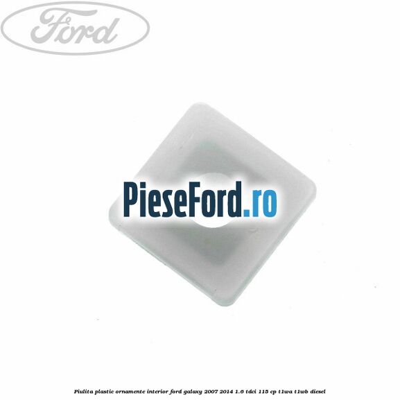 Piulita plastic ornamente interior Ford Galaxy 2007-2014 1.6 TDCi 115 cp Piulita plastic ornamente interior Ford Galaxy 2007-2014 1.6 TDCi 115 cp T1WA, T1WB diesel