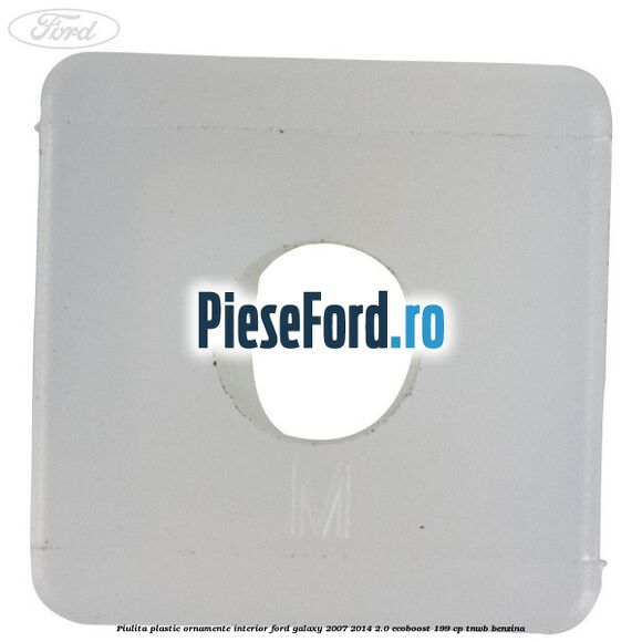 Piulita plastic ornamente interior Ford Galaxy 2007-2014 2.0 EcoBoost 199 cp TNWB benzina