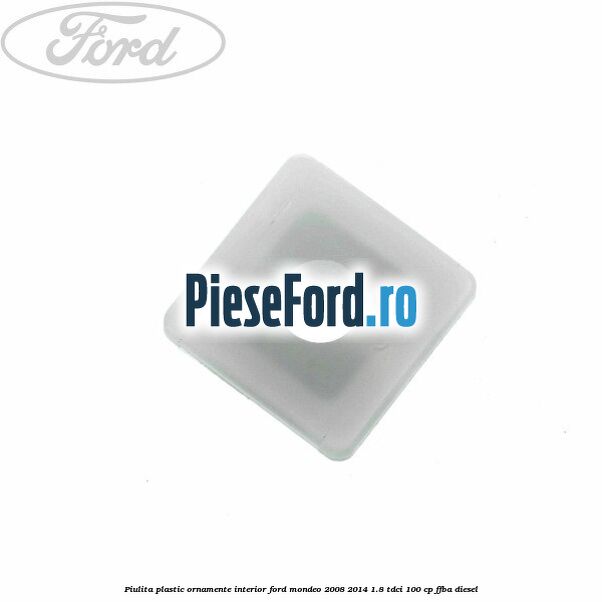 Piulita plastic ornamente interior Ford Mondeo 2008-2014 1.8 TDCi 100 cp FFBA diesel
