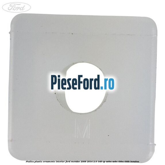 Piulita plastic ornamente interior Ford Mondeo 2008-2014 2.0 145 cp Piulita plastic ornamente interior Ford Mondeo 2008-2014 2.0 145 cp AOBA, AOBC, TBBA, TBBB benzina