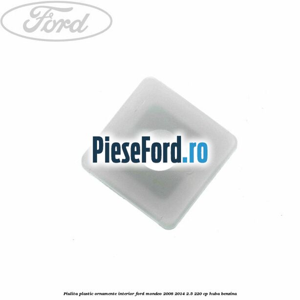 Piulita plastic ornamente interior Ford Mondeo 2008-2014 2.5 220 cp HUBA benzina