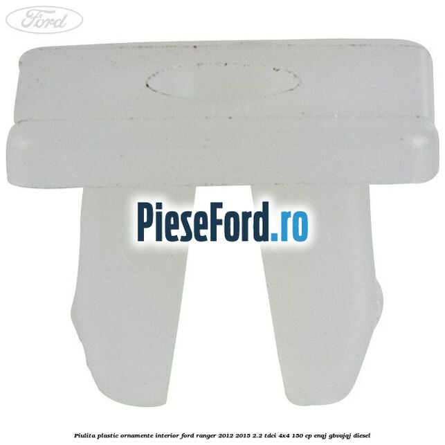 Piulita plastic ornamente interior Ford Ranger 2012-2015 2.2 TDCi 4x4 150 cp ENQJ, GBVAJQJ diesel