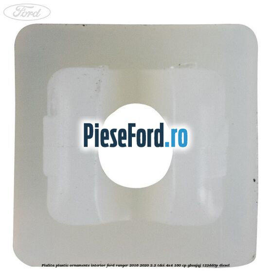 Piulita plastic ornamente interior Ford Ranger 2016-2020 2.2 TDCi 4x4 160 cp GBVAJQJ, T22DD0P diesel