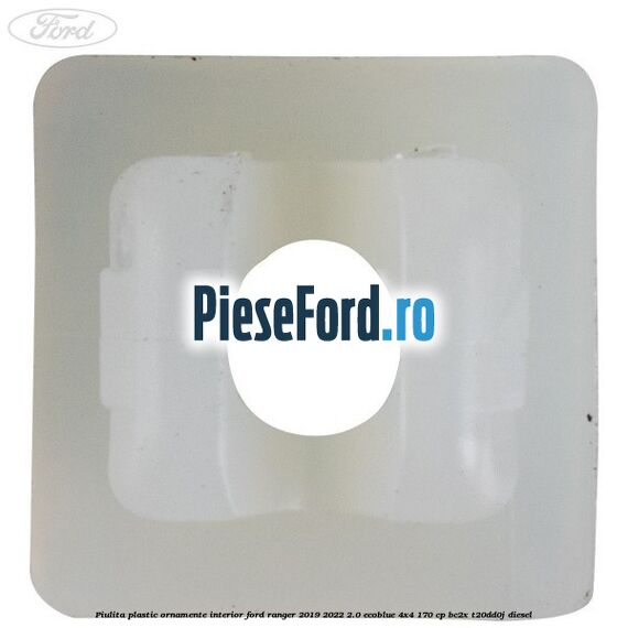 Piulita plastic ornamente interior Ford Ranger 2019-2022 2.0 EcoBlue 4x4 170 cp BC2X, T20DD0J diesel