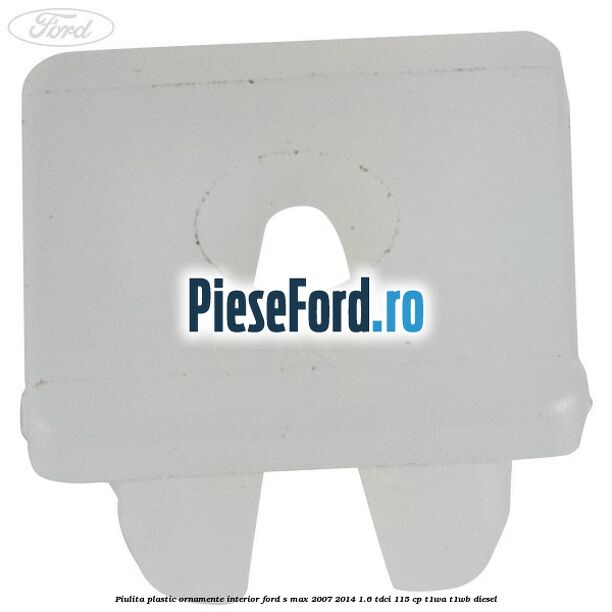 Piulita plastic ornamente interior Ford S-Max 2007-2014 1.6 TDCi 115 cp T1WA, T1WB diesel
