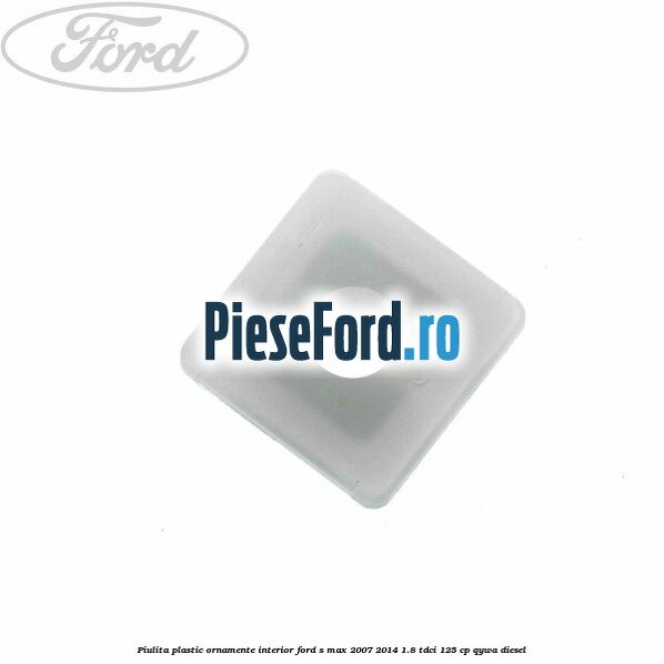 Piulita plastic ornamente interior Ford S-Max 2007-2014 1.8 TDCi 125 cp QYWA diesel
