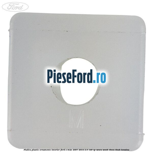 Piulita plastic ornamente interior Ford S-Max 2007-2014 2.0 145 cp AOWA, AOWB, TBWA, TBWB benzina