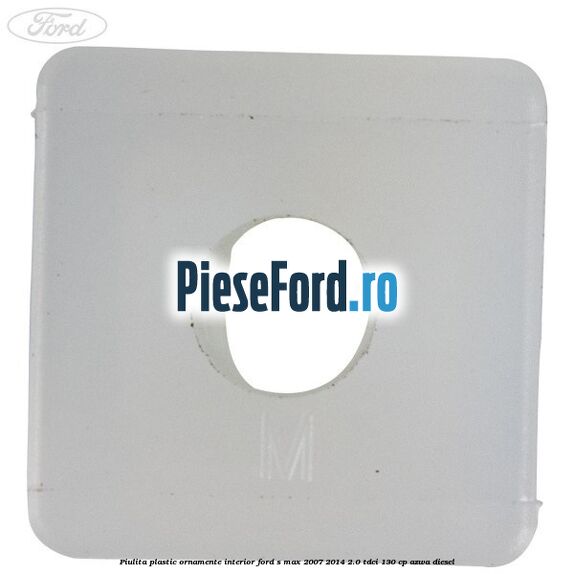 Piulita plastic ornamente interior Ford S-Max 2007-2014 2.0 TDCi 130 cp Piulita plastic ornamente interior Ford S-Max 2007-2014 2.0 TDCi 130 cp AZWA diesel