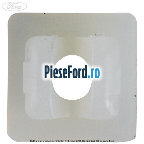 Piulita plastic ornamente interior Ford S-Max 2007-2014 2.0 TDCi 130 cp Piulita plastic ornamente interior Ford S-Max 2007-2014 2.0 TDCi 130 cp AZWA diesel