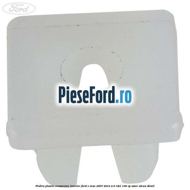 Piulita plastic ornamente interior Ford S-Max 2007-2014 2.0 TDCi 136 cp AZWC, UKWA diesel
