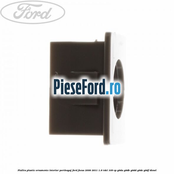 Piulita plastic ornamente interior portbagaj Ford Focus 2008-2011 1.6 TDCi 109 cp Piulita plastic ornamente interior portbagaj Ford Focus 2008-2011 1.6 TDCi 109 cp G8DA, G8DB, G8DD, G8DE, G8DF diesel