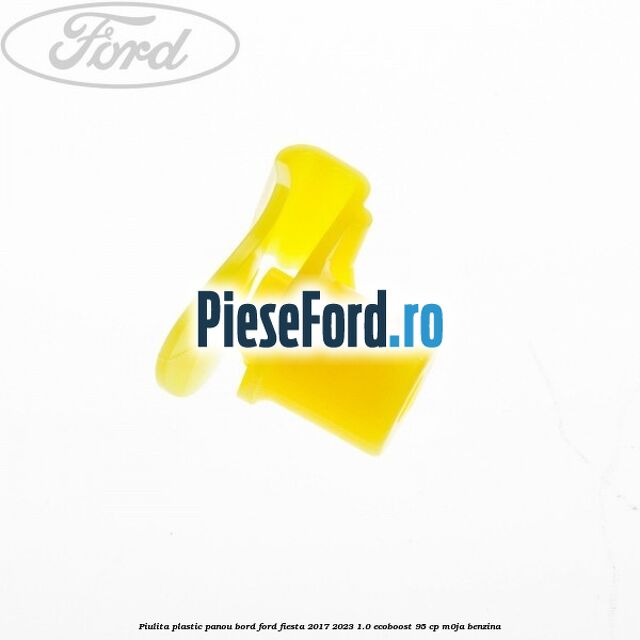 Piulita plastic panou bord Ford Fiesta 2017-2023 1.0 EcoBoost 95 cp M0JA benzina