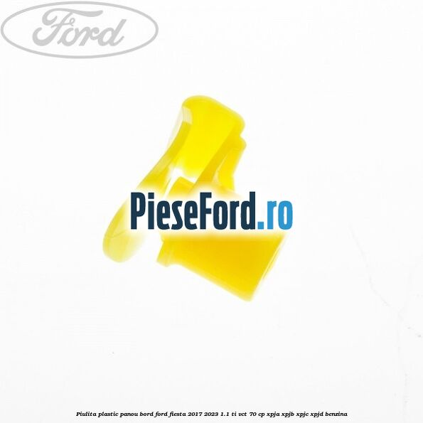 Piulita plastic panou bord Ford Fiesta 2017-2023 1.1 Ti-VCT 70 cp XPJA, XPJB, XPJC, XPJD benzina