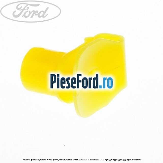 Piulita plastic panou bord Ford Fiesta Active 2018-2023 1.0 EcoBoost 101 cp SFJE, SFJF, SFJH, SFJJ, SFJK benzina