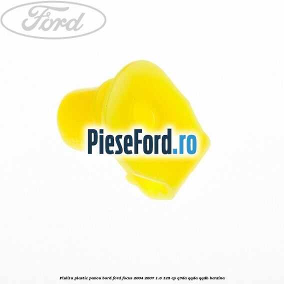 Piulita plastic panou bord Ford Focus 2004-2007 1.8 125 cp Q7DA, QQDA, QQDB benzina