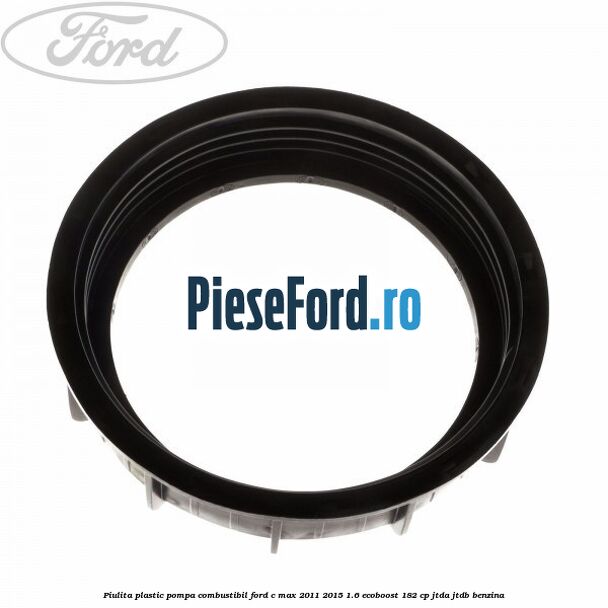 Piulita plastic pompa combustibil Ford C-Max 2011-2015 1.6 EcoBoost 182 cp Piulita plastic pompa combustibil Ford C-Max 2011-2015 1.6 EcoBoost 182 cp JTDA, JTDB benzina