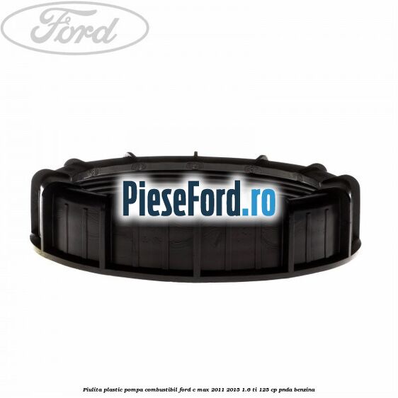 Piulita plastic pompa combustibil Ford C-Max 2011-2015 1.6 Ti 125 cp PNDA benzina