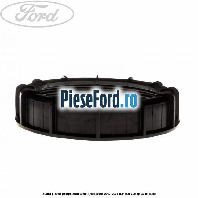 Piulita plastic pompa combustibil Ford Focus 2011-2014 2.0 TDCi 136 cp UKDB diesel