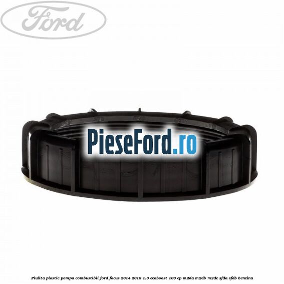 Piulita plastic pompa combustibil Ford Focus 2014-2018 1.0 EcoBoost 100 cp M2DA, M2DB, M2DC, SFDA, SFDB benzina