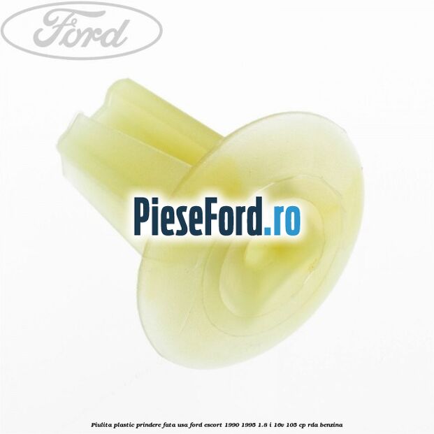 Piulita plastic prindere fata usa Ford Escort 1990-1995 1.8 i 16V 105 cp RDA benzina