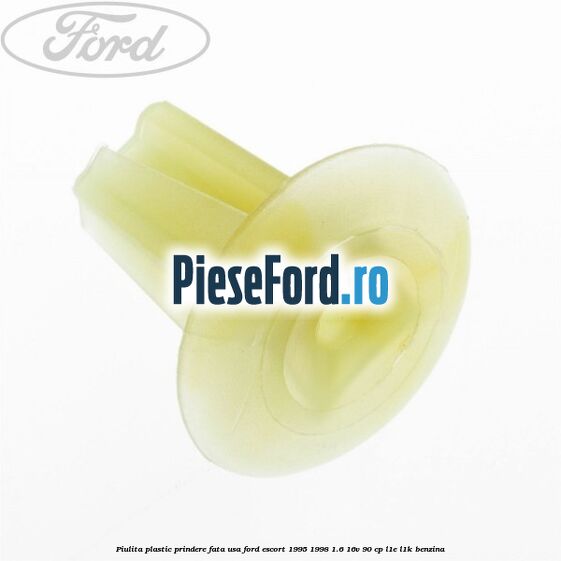 Piulita plastic prindere fata usa Ford Escort 1995-1998 1.6 16V 90 cp L1E, L1K benzina