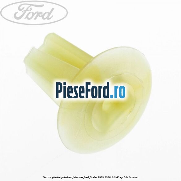 Piulita plastic prindere fata usa Ford Fiesta 1989-1996 1.6 88 cp LUH benzina