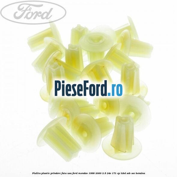Piulita plastic prindere fata usa Ford Mondeo 1996-2000 2.5 24V 171 cp LCBD, SEB, SEC benzina