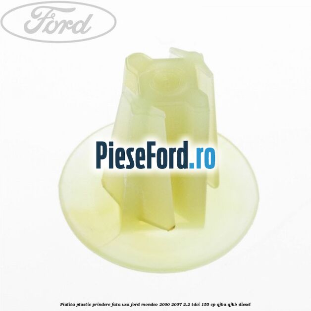Piulita plastic prindere fata usa Ford Mondeo 2000-2007 2.2 TDCi 155 cp QJBA, QJBB diesel