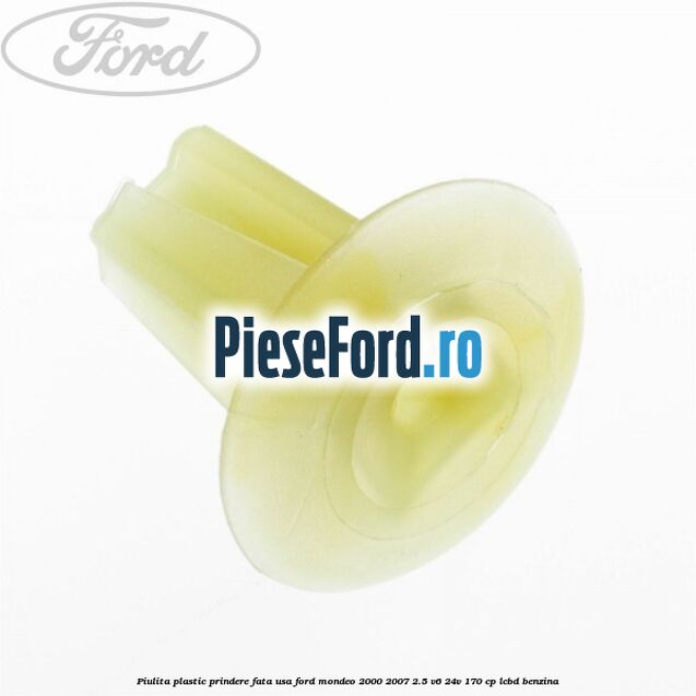 Piulita plastic prindere fata usa Ford Mondeo 2000-2007 2.5 V6 24V 170 cp LCBD benzina