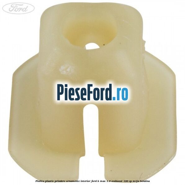 Piulita plastic prindere ornamente interior Ford B-Max 1.0 EcoBoost 120 cp M1JA benzina
