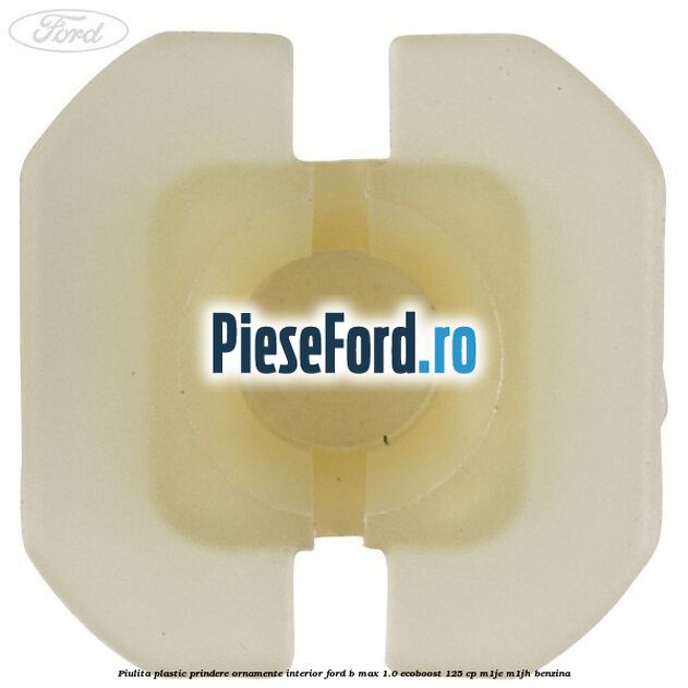 Piulita plastic prindere ornamente interior Ford B-Max 1.0 EcoBoost 125 cp M1JE, M1JH benzina