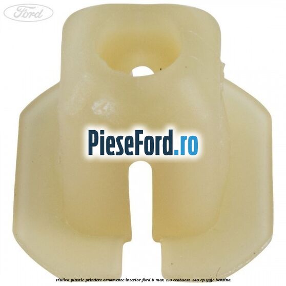 Piulita plastic prindere ornamente interior Ford B-Max 1.0 EcoBoost 140 cp YYJC benzina