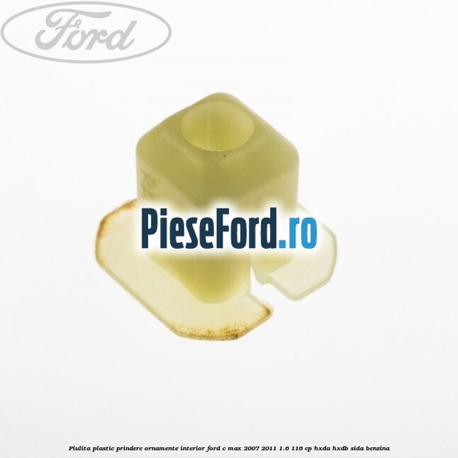 Piulita plastic prindere ornamente interior Ford C-Max 2007-2011 1.6 116 cp HXDA, HXDB, SIDA benzina