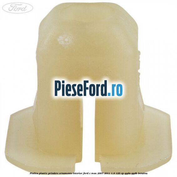 Piulita plastic prindere ornamente interior Ford C-Max 2007-2011 1.8 125 cp Piulita plastic prindere ornamente interior Ford C-Max 2007-2011 1.8 125 cp QQDA, QQDB benzina