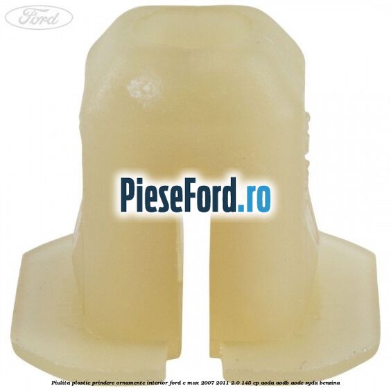 Piulita plastic prindere ornamente interior Ford C-Max 2007-2011 2.0 145 cp Piulita plastic prindere ornamente interior Ford C-Max 2007-2011 2.0 145 cp AODA, AODB, AODE, SYDA benzina