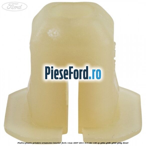 Piulita plastic prindere ornamente interior Ford C-Max 2007-2011 2.0 TDCi 136 cp Piulita plastic prindere ornamente interior Ford C-Max 2007-2011 2.0 TDCi 136 cp G6DA, G6DB, G6DD, G6DG diesel