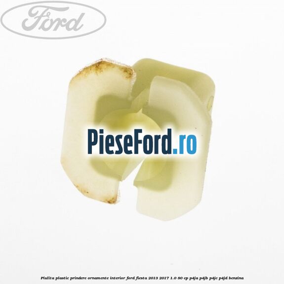 Piulita plastic prindere ornamente interior Ford Fiesta 2013-2017 1.0 80 cp P4JA, P4JB, P4JC, P4JD benzina