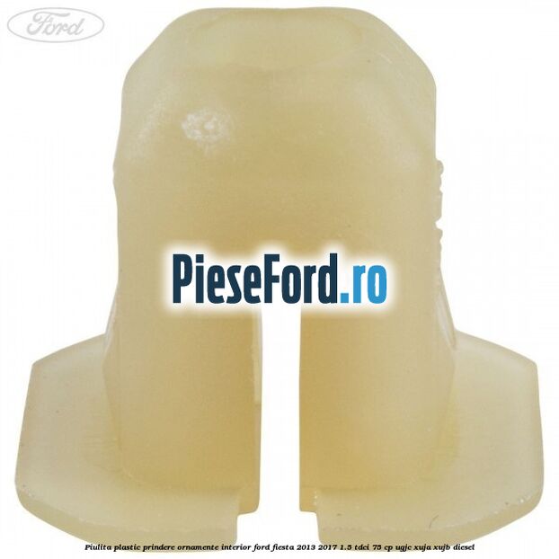 Piulita plastic prindere ornamente interior Ford Fiesta 2013-2017 1.5 TDCi 75 cp UGJC, XUJA, XUJB diesel