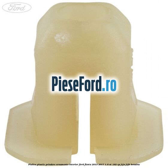 Piulita plastic prindere ornamente interior Ford Fiesta 2013-2017 1.6 ST 182 cp Piulita plastic prindere ornamente interior Ford Fiesta 2013-2017 1.6 ST 182 cp JTJA, JTJB benzina