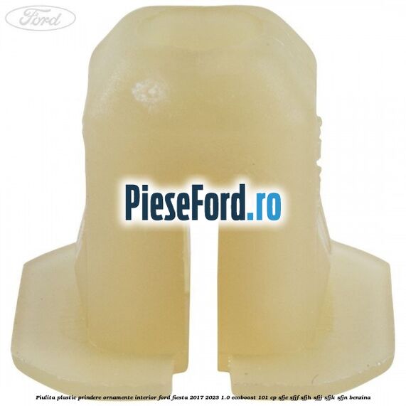 Piulita plastic prindere ornamente interior Ford Fiesta 2017-2023 1.0 EcoBoost 101 cp SFJE, SFJF, SFJH, SFJJ, SFJK, SFJN benzina