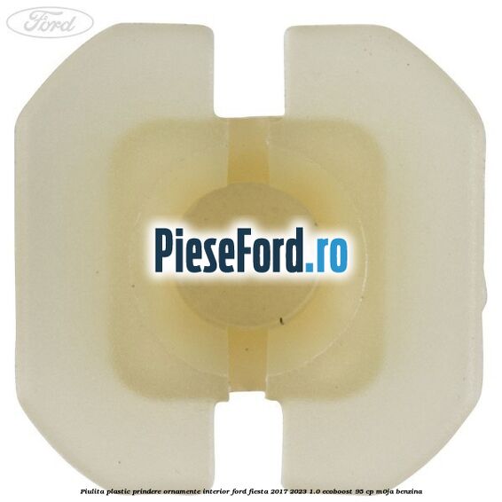 Piulita plastic prindere ornamente interior Ford Fiesta 2017-2023 1.0 EcoBoost 95 cp M0JA benzina