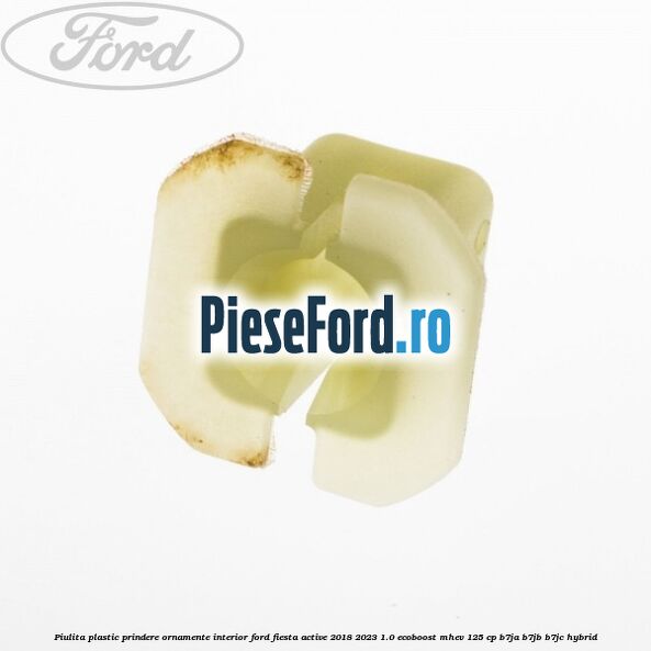 Piulita plastic prindere ornamente interior Ford Fiesta Active 2018-2023 1.0 EcoBoost mHEV 125 cp Piulita plastic prindere ornamente interior Ford Fiesta Active 2018-2023 1.0 EcoBoost mHEV 125 cp B7JA, B7JB, B7JC Hybrid
